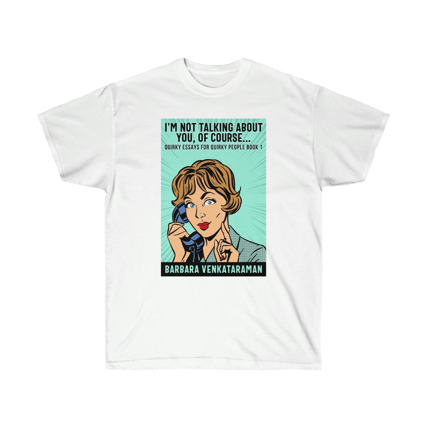 I'm Not Talking About You, Of Course - Unisex T-Shirt