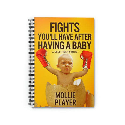 Fights You'll Have After Having A Baby - Spiral Notebook