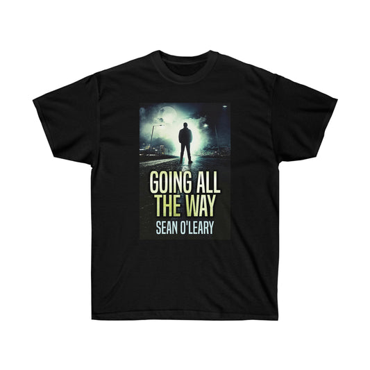 Going All The Way - Unisex T-Shirt