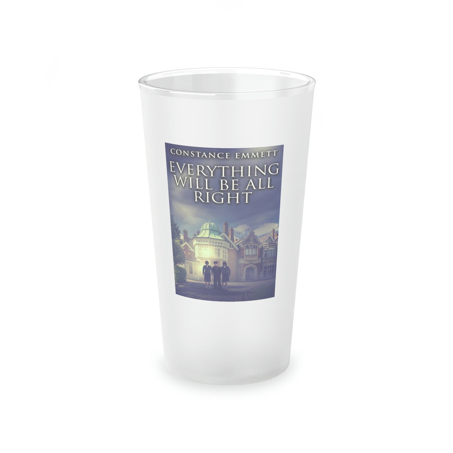 Everything Will Be All Right - Frosted Pint Glass