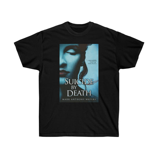 Suicide By Death - Unisex T-Shirt