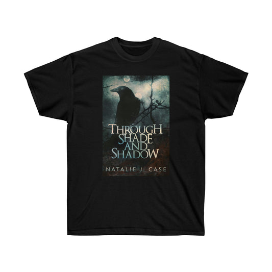 Through Shade and Shadow - Unisex T-Shirt