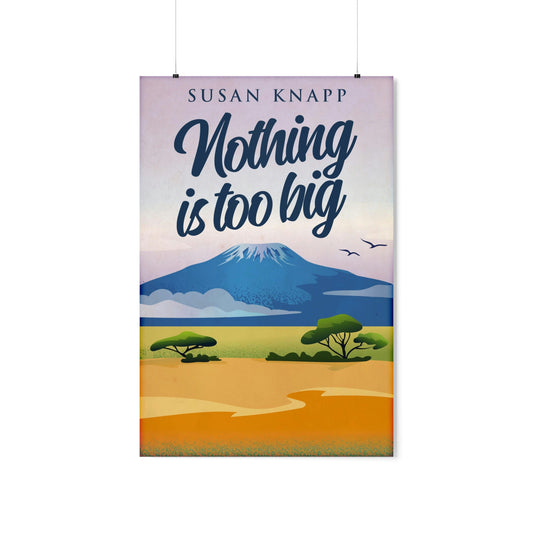 Nothing Is Too Big - Matte Poster