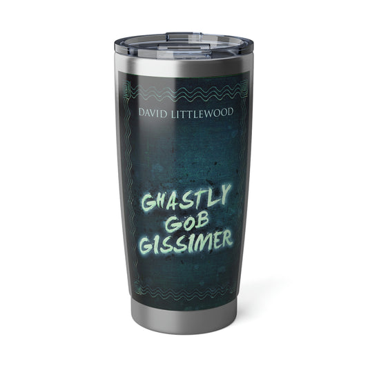 Ghastly Gob Gissimer - 20 oz Tumbler
