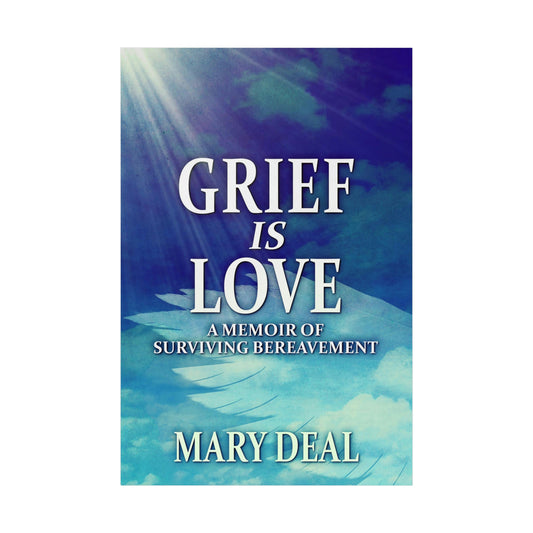 Grief is Love - Rolled Poster