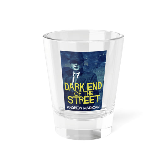 Dark End Of The Street - Shot Glass, 1.5oz