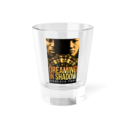 Dreaming In Shadow - Shot Glass, 1.5oz