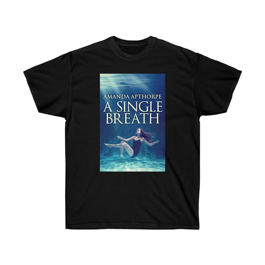 A Single Breath - Unisex T-Shirt