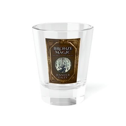 Bronze Magic - Shot Glass, 1.5oz