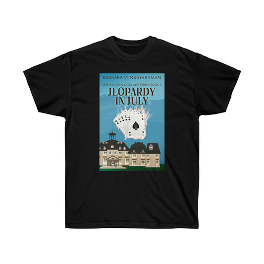 Jeopardy In July - Unisex T-Shirt