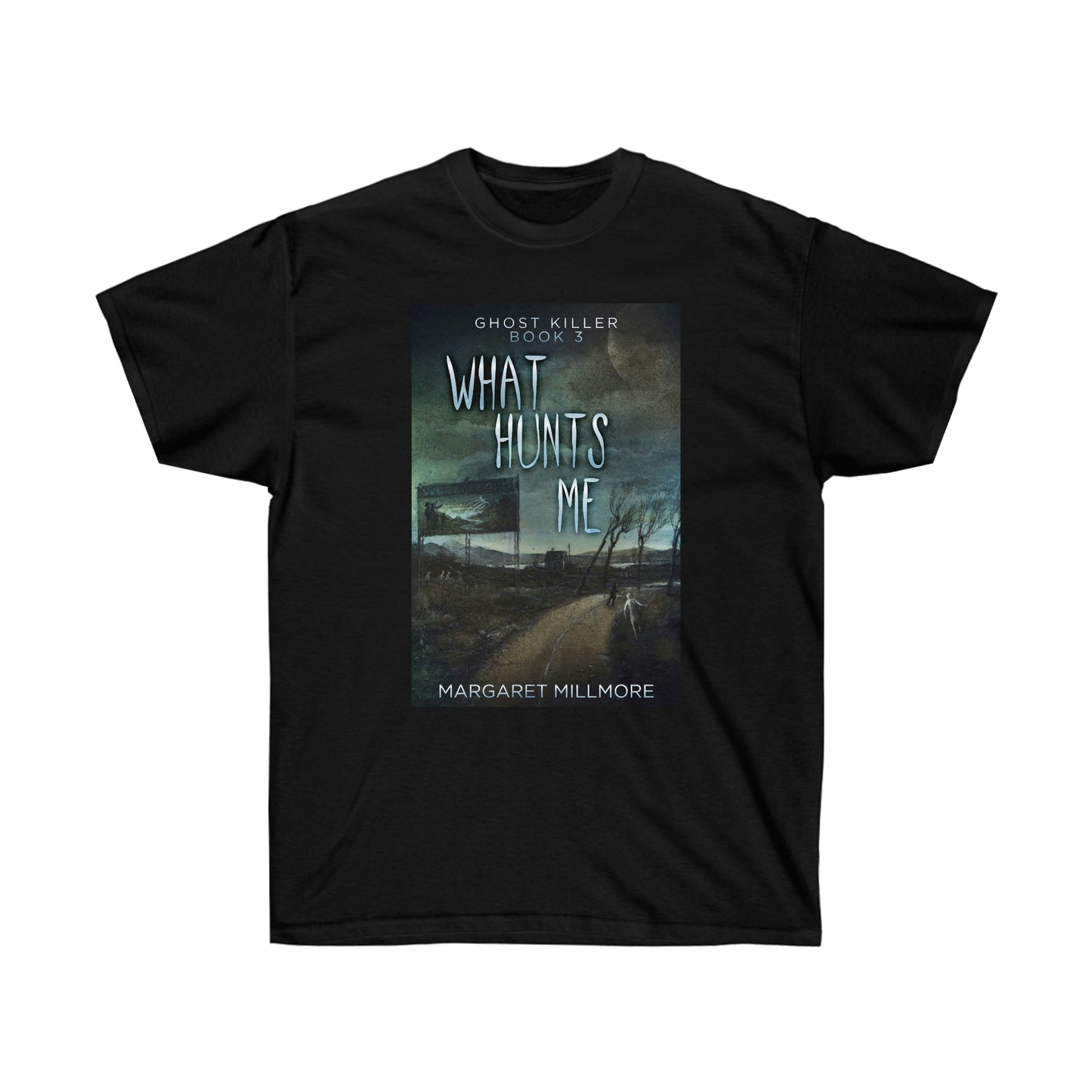 What Hunts Me - Unisex T-Shirt