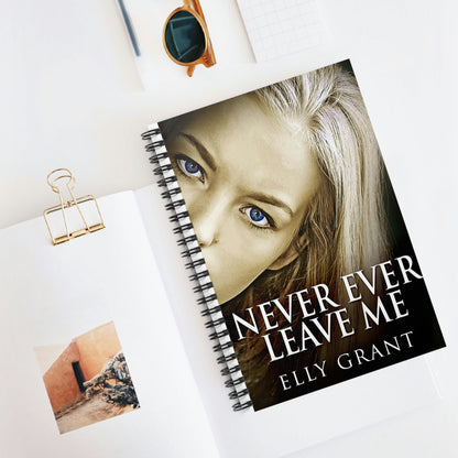 Never Ever Leave Me - Spiral Notebook