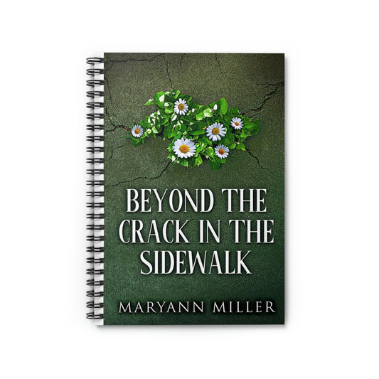 Beyond The Crack In The Sidewalk - Spiral Notebook