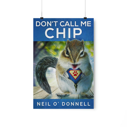 Don't Call Me Chip - Matte Poster