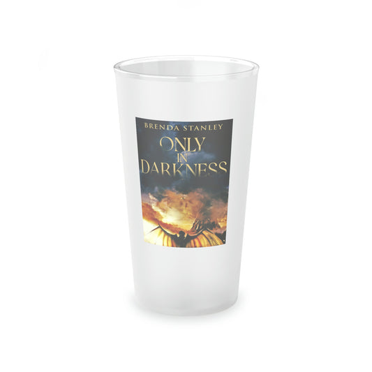 Only In Darkness - Frosted Pint Glass