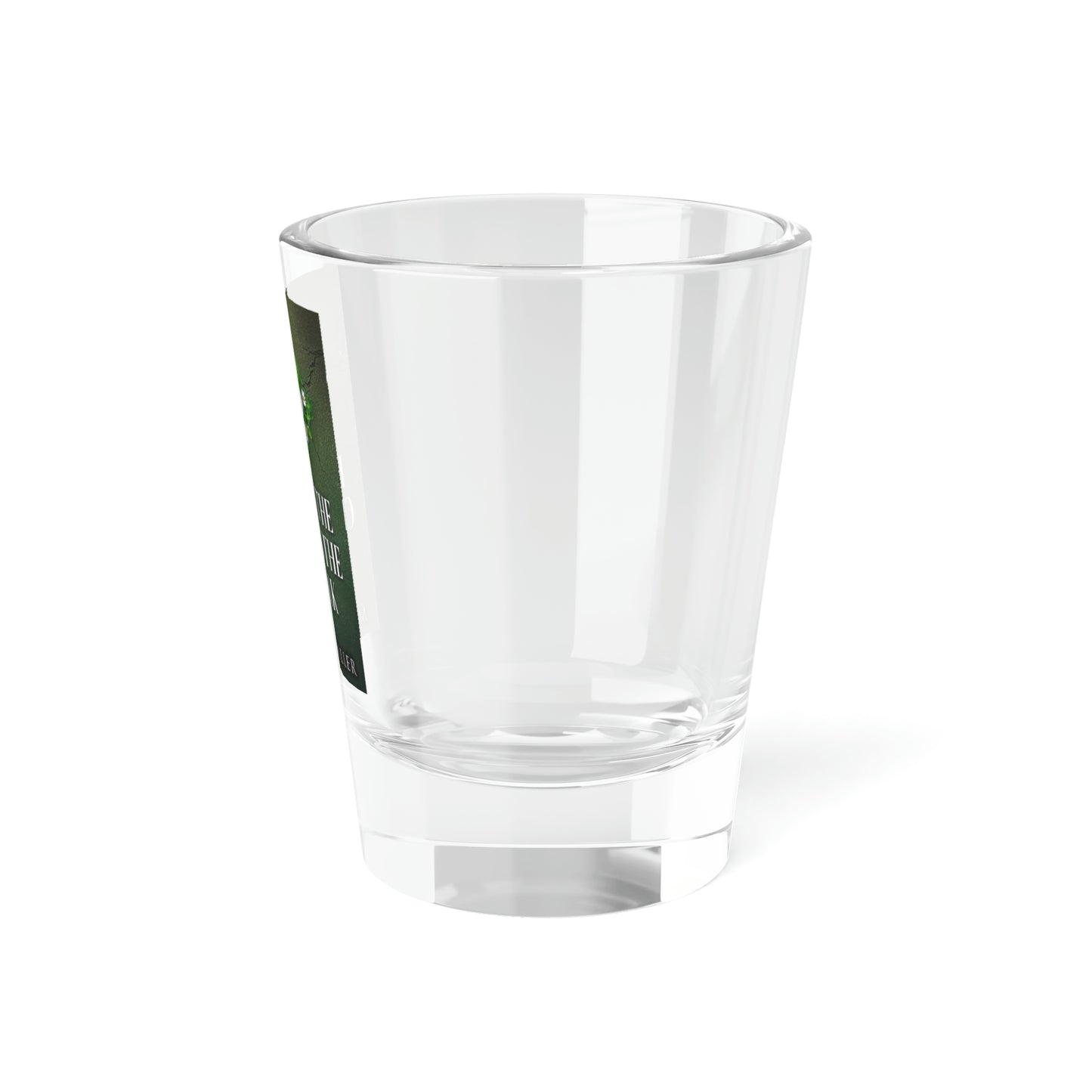Beyond The Crack In The Sidewalk - Shot Glass, 1.5oz