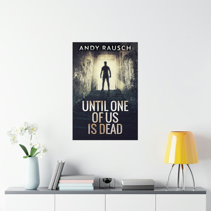 Until One Of Us Is Dead - Matte Poster