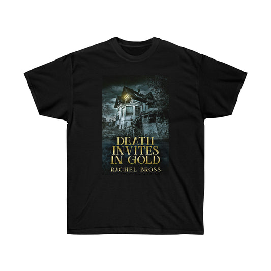 Death Invites In Gold - Unisex T-Shirt
