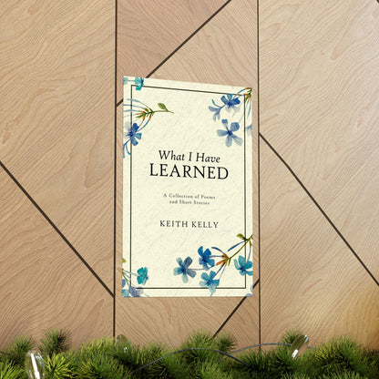 What I Have Learned - Matte Poster
