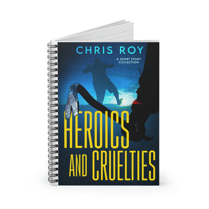 Heroics And Cruelties - Spiral Notebook
