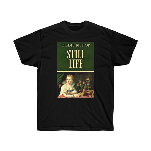 Still Life - Unisex T-Shirt