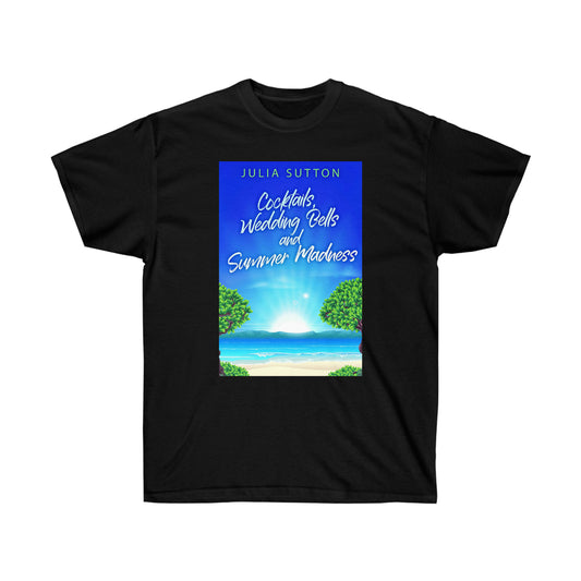 Cocktails, Wedding Bells and Summer Madness - Unisex T-Shirt