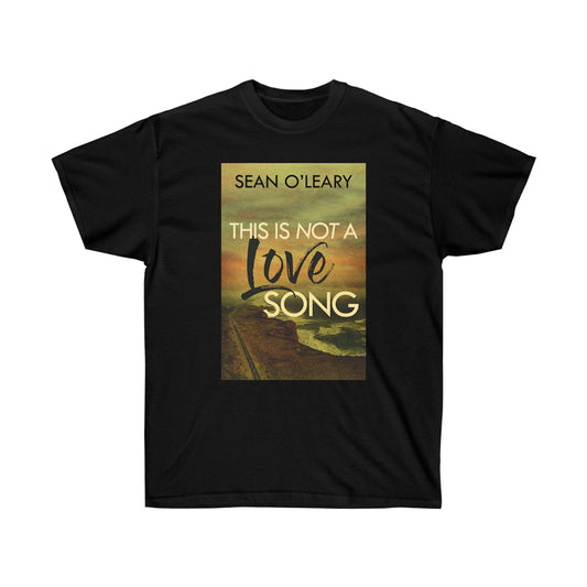 This Is Not A Love Song - Unisex T-Shirt