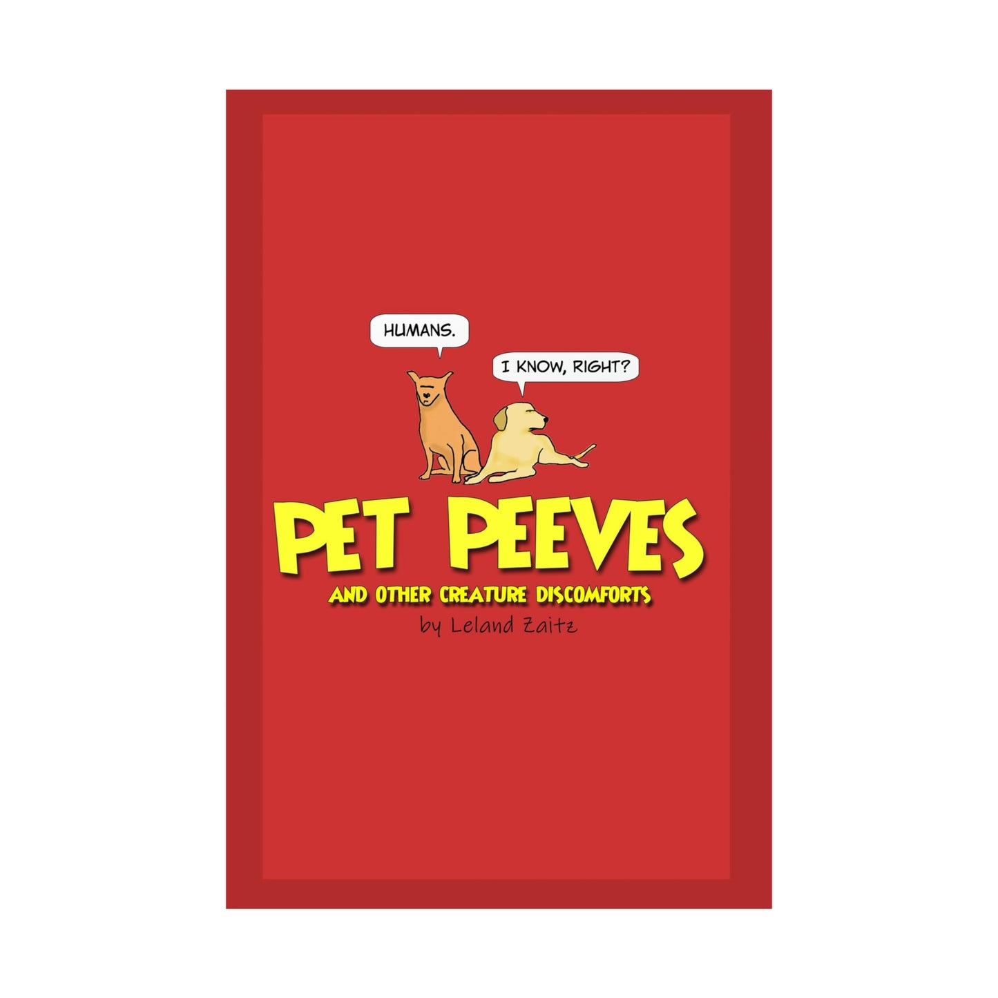 Pet Peeves - Rolled Poster
