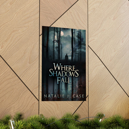 Where Shadows Fall - Matte Poster
