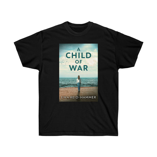 A Child Of War - Unisex T-Shirt
