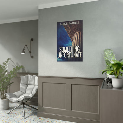 Something Unfortunate - Rolled Poster