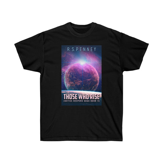 Those Who Rise - Unisex T-Shirt