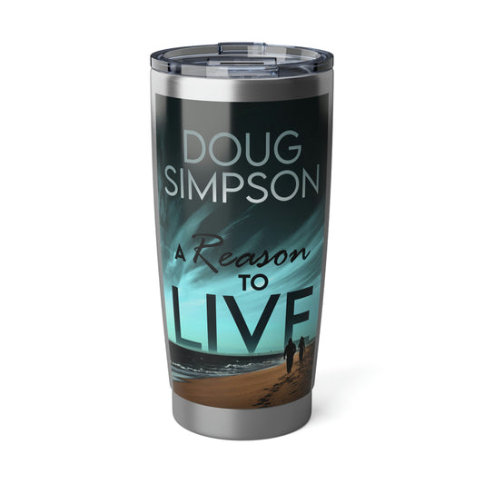 A Reason To Live - 20 oz Tumbler