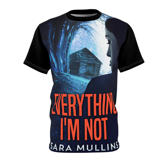 Everything I'm Not - Unisex All-Over Print Cut & Sew T-Shirt