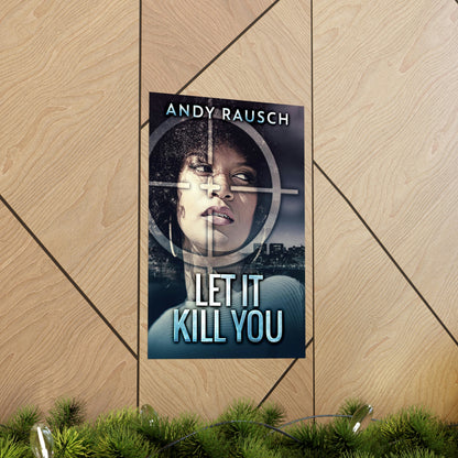 Let It Kill You - Matte Poster