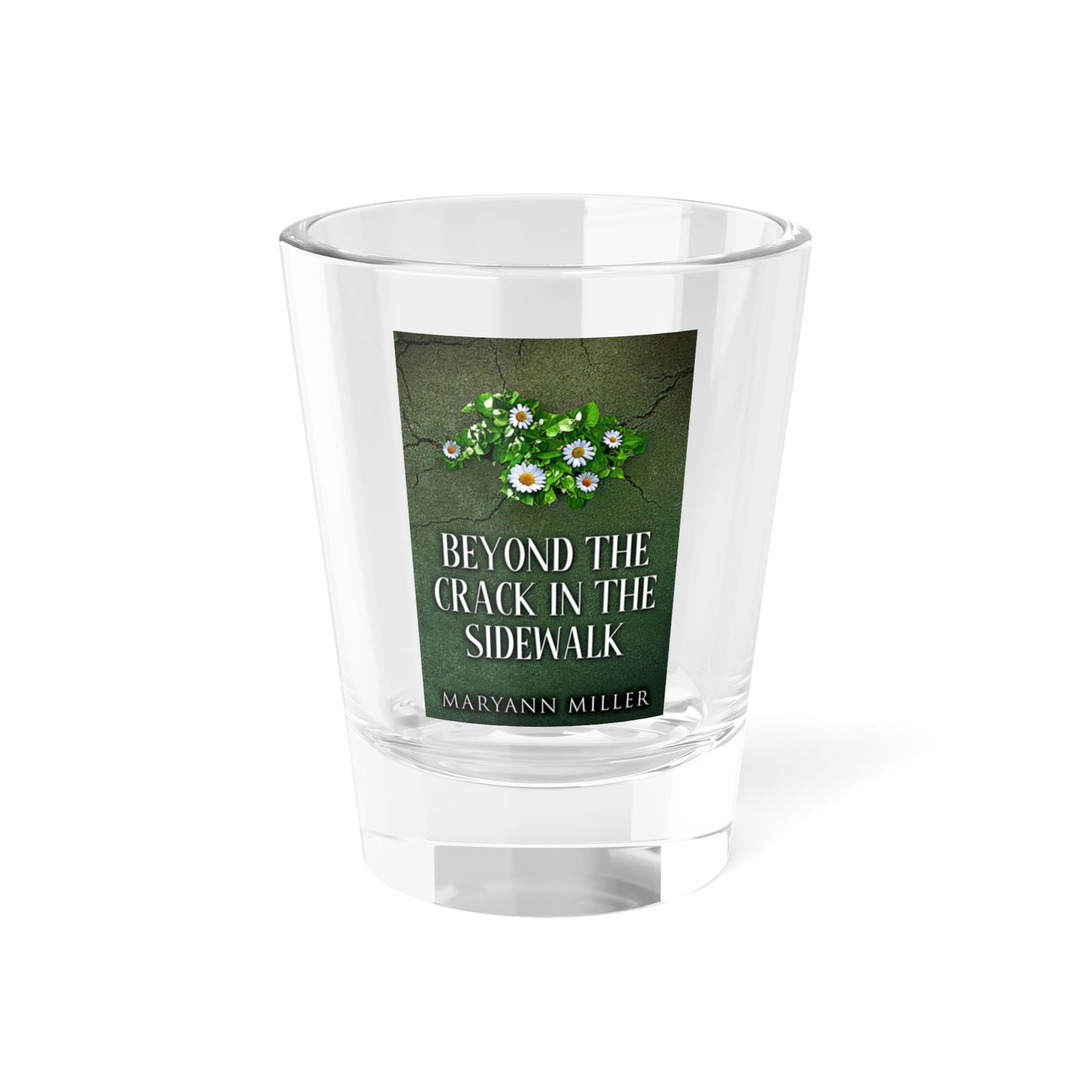 Beyond The Crack In The Sidewalk - Shot Glass, 1.5oz