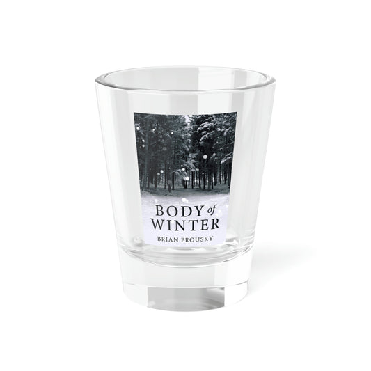 Body Of Winter - Shot Glass, 1.5oz