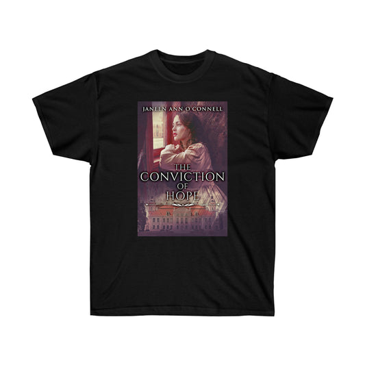 The Conviction Of Hope - Unisex T-Shirt