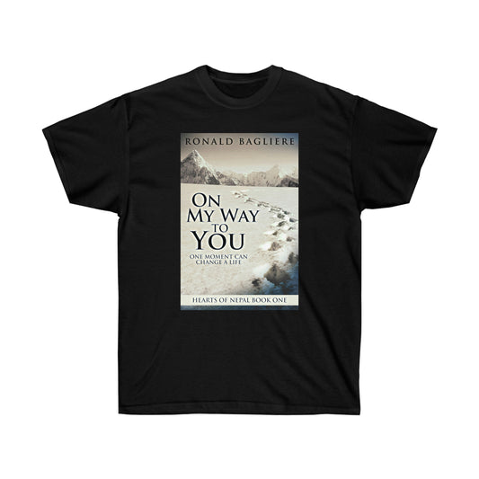 On My Way To You - Unisex T-Shirt