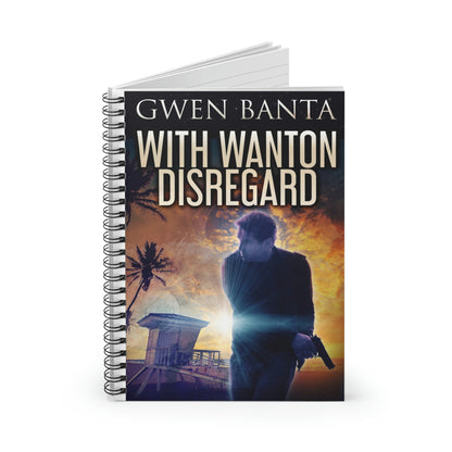 With Wanton Disregard - Spiral Notebook