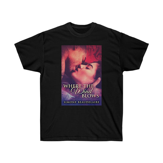Where The Wind Blows - Unisex T-Shirt