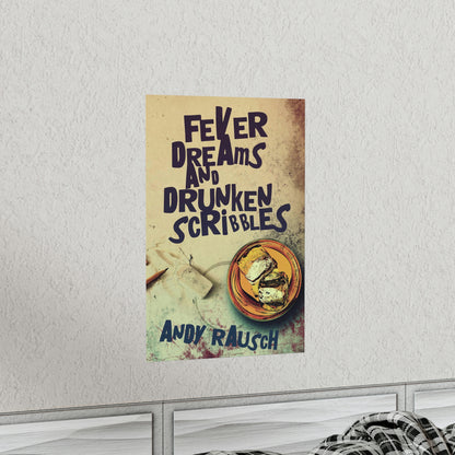 Fever Dreams and Drunken Scribbles - Matte Poster