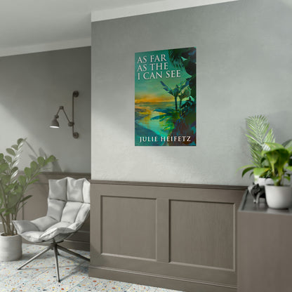 As Far As The I Can See - Rolled Poster