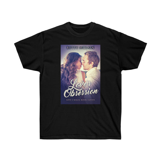 Love's Obsession - Unisex T-Shirt