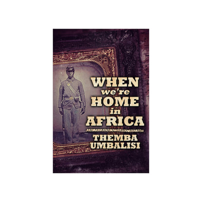 When We're Home In Africa - Matte Poster