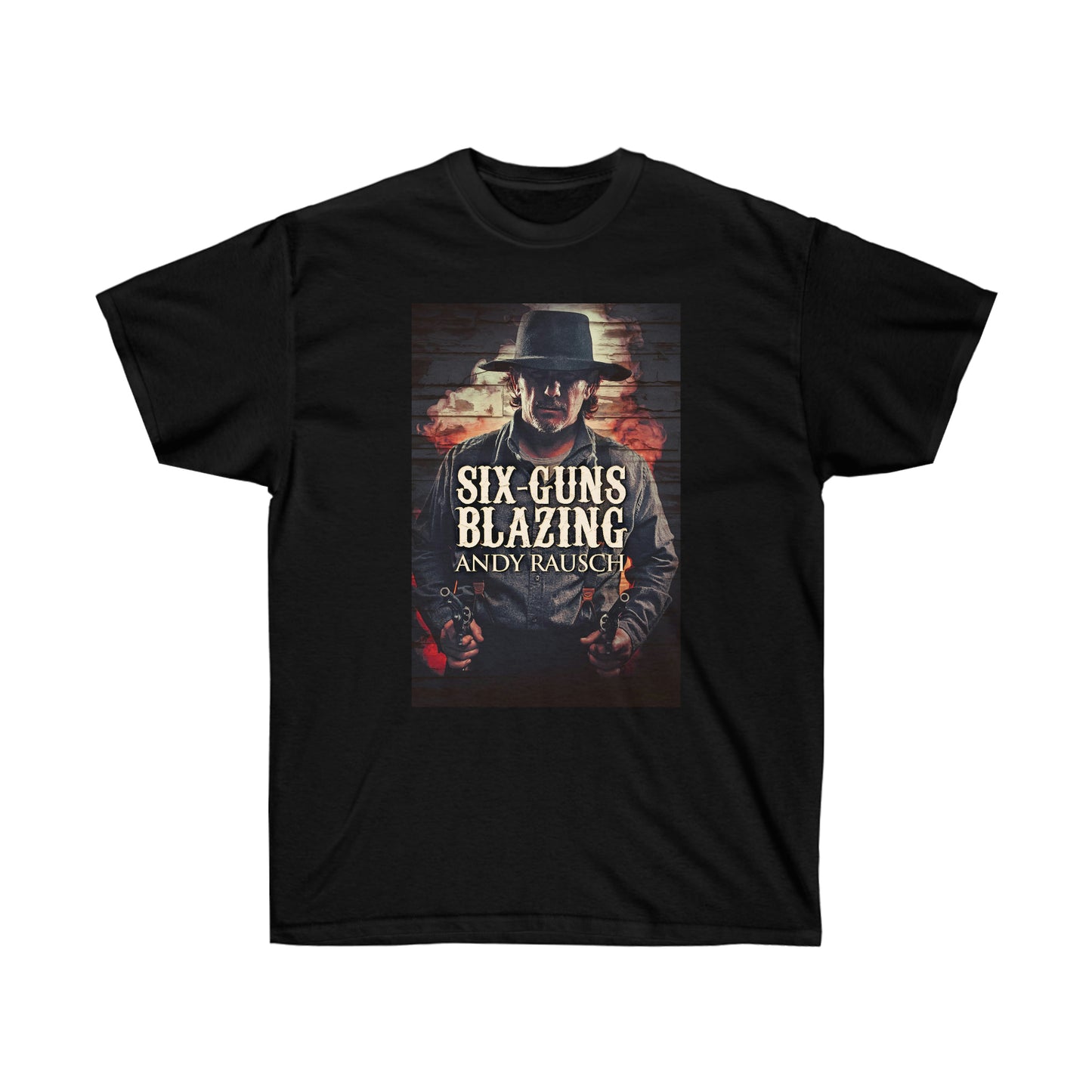 Six-Guns Blazing - Unisex T-Shirt