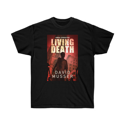 Living Death - Zombie Apocalypse - Unisex T-Shirt