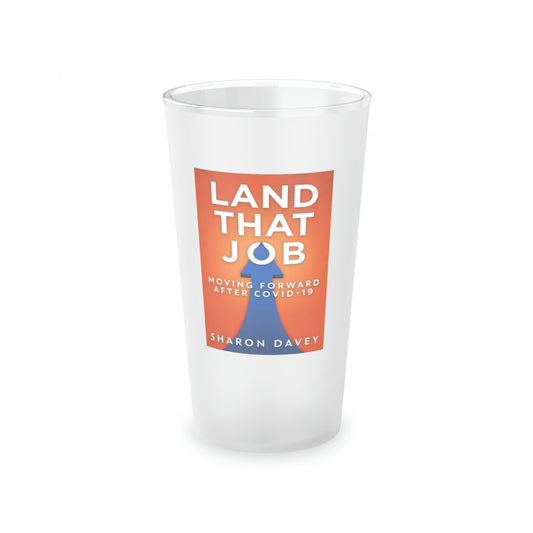 Land That Job - Moving Forward After Covid-19 - Frosted Pint Glass