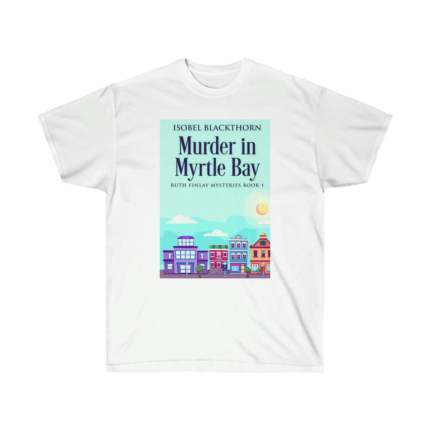 Murder In Myrtle Bay - Unisex T-Shirt