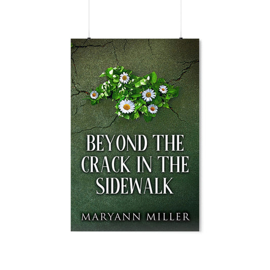Beyond The Crack In The Sidewalk - Matte Poster